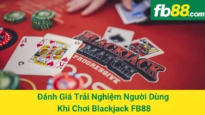 Đánh Giá Trải Nghiệm Người Dùng Khi Chơi Blackjack FB88 2 Đánh Giá Trải Nghiệm Người Dùng Khi Chơi Blackjack FB88