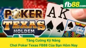 Tăng Cường Kỹ Năng Chơi Poker Texas FB88 Của Bạn Hôm Nay 4 Tăng Cường Kỹ Năng Chơi Poker Texas FB88 Của Bạn Hôm Nay