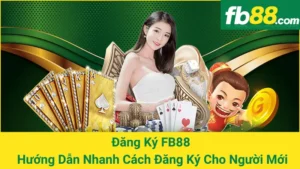 Đăng Ký FB88 - Hướng Dẫn Nhanh Cách Đăng Ký Cho Người Mới 4 Đăng Ký FB88 - Hướng Dẫn Nhanh Cách Đăng Ký Cho Người Mới