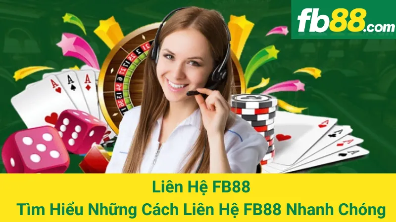 Liên Hệ FB88 - Tìm Hiểu Những Cách Liên Hệ FB88 Nhanh Chóng 1 Liên Hệ FB88 - Tìm Hiểu Những Cách Liên Hệ FB88 Nhanh Chóng