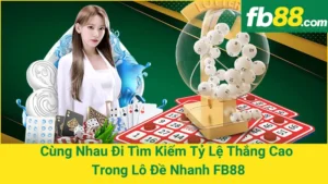 Cùng Nhau Đi Tìm Kiếm Tỷ Lệ Thắng Cao Trong Lô Đề Nhanh FB88 6 Cùng Nhau Đi Tìm Kiếm Tỷ Lệ Thắng Cao Trong Lô Đề Nhanh FB88