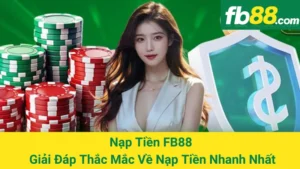Nạp Tiền FB88 - Giải Đáp Thắc Mắc Về Nạp Tiền Nhanh Nhất 1 Nạp Tiền FB88 - Giải Đáp Thắc Mắc Về Nạp Tiền Nhanh Nhất