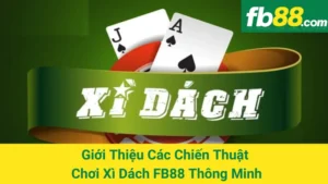 Giới Thiệu Các Chiến Thuật Chơi Xì Dách FB88 Thông Minh 3 Giới Thiệu Các Chiến Thuật Chơi Xì Dách FB88 Thông Minh